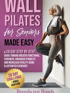 Wall Pilates for Seniors Made Easy by Brenda ten Bosch: 28-Day Step-by-Step Guide for Enhanced Stability & Vitality