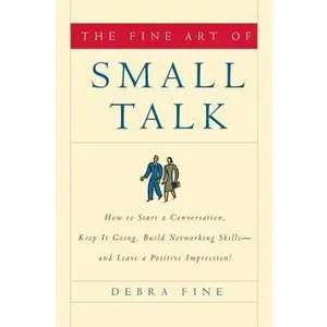USED-The Fine Art of Small Talk: How to Start a Conversation, Keep It Going, Build Networking Skills -- And Leave a Positive Impression! by Fine, Debra (Hardcover)
