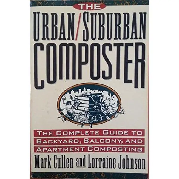 USED-The Urban/Suburban Composter: The Complete Guide to Backyard, Balcony, and Apartment Composting by Mark Cullen (Paperback)