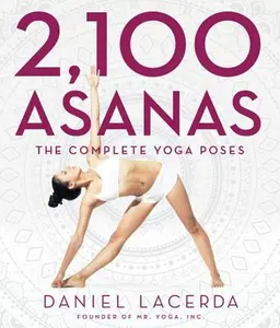 2,100 Asanas: The Complete Yoga Poses -- Daniel Lacerda, Hardcover