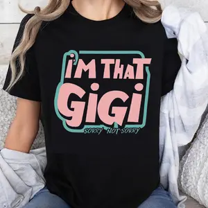 100% Cotton I'm That Gigi Sorry Not Sorry Graphic Tee Shirt Women Funny Grandmother Gift Casual T-Shirt Fashion Top