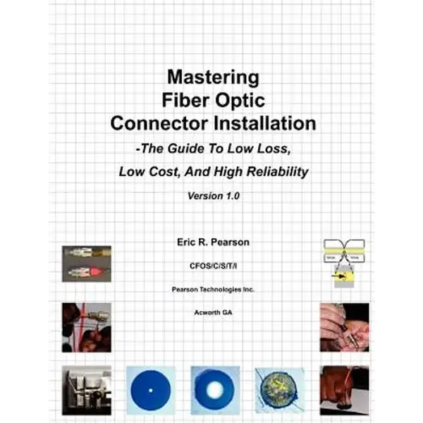 Mastering Fiber Optic Connector Installation: A Guide To Low Loss, Low Cost, And High Reliability - Paperback
