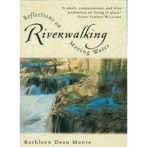 USED-Riverwalking: Reflections on Moving Water by Moore, Kathleen Dean (Paperback)