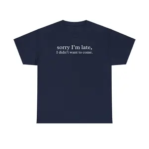 Sorry I'm Late I Didn't Want to Come Unisex Heavy Cotton Tee - Funny Shirt - Humor Shirt - Joke - Introvert - Always Late - Gift for Men and Women