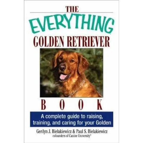 USED-The Everything Golden Retriever Book: A Complete Guide to Raising, Training, and Caring for Your Golden by Gerilyn J Bielakiewicz (Paperback)