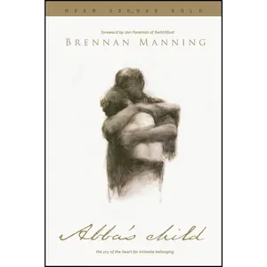 Abba's Child: The Cry of the Heart for Intimate Belonging -- Brennan Manning - Paperback