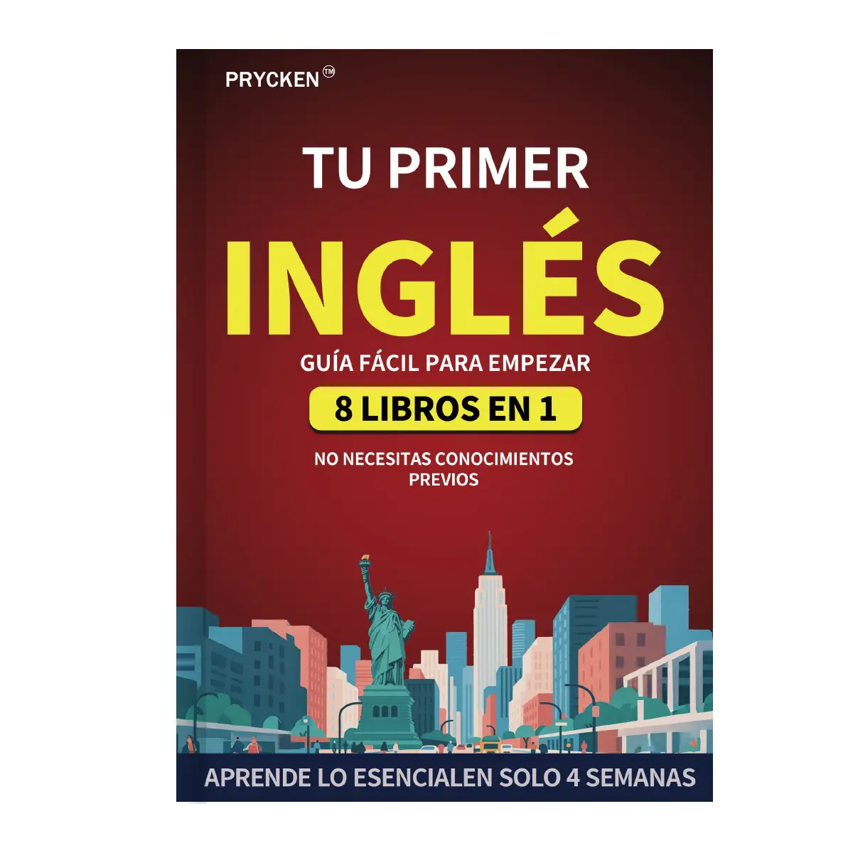 Prycken-Tu Primer Libro de Inglés: Guía 8 en 1 para un Aprendizaje Fácil del Inglés Domina lo Básico en Solo 4 Semanas – Versión Oficial 2025