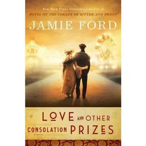 USED-Love and Other Consolation Prizes: A Novel by Jamie Ford (Hardcover)