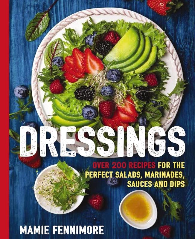 Dressings: Over 200 Recipes for the Perfect Salads, Marinades, Sauces, and Dips (The Art of Entertaining) Paperback – June 13, 2017