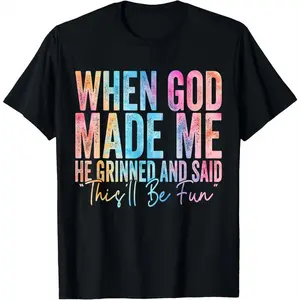 100% Cotton When God Made Me He Grinned and Said Funny Sarcastic Saying T-Shirt