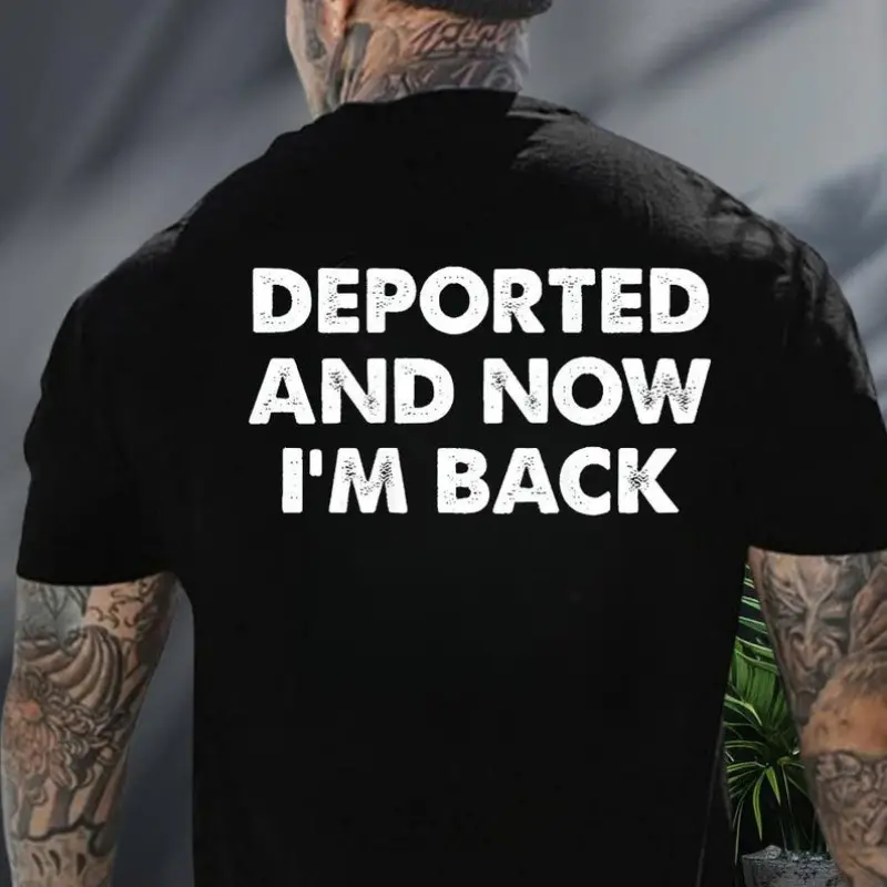 Deported And Now I'm Back Shirt (Can Print On Back), Funny Quote Shirt , Sarcastic Humor Tee, Hilarious Quote Shirt, Funny Deportation Shirt