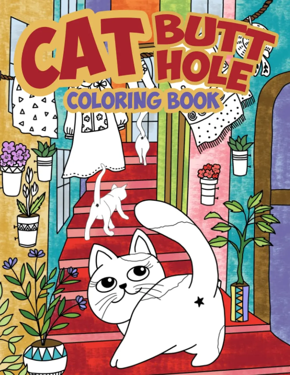 Cat Coloring Book: Cat Butts for Kids, Adults and All Ages | A Hilarious Fun Coloring Gift Book for Anxiety Relief and Relaxation