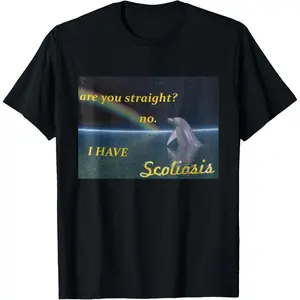 Are You Straight No I Have Scoliosis Funny Inappropriate T-Shirt