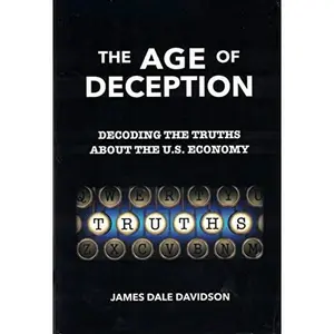USED-The Age of Deception: Decoding the Truths About the U. S. Economy by James Dale Davidson (Paperback)