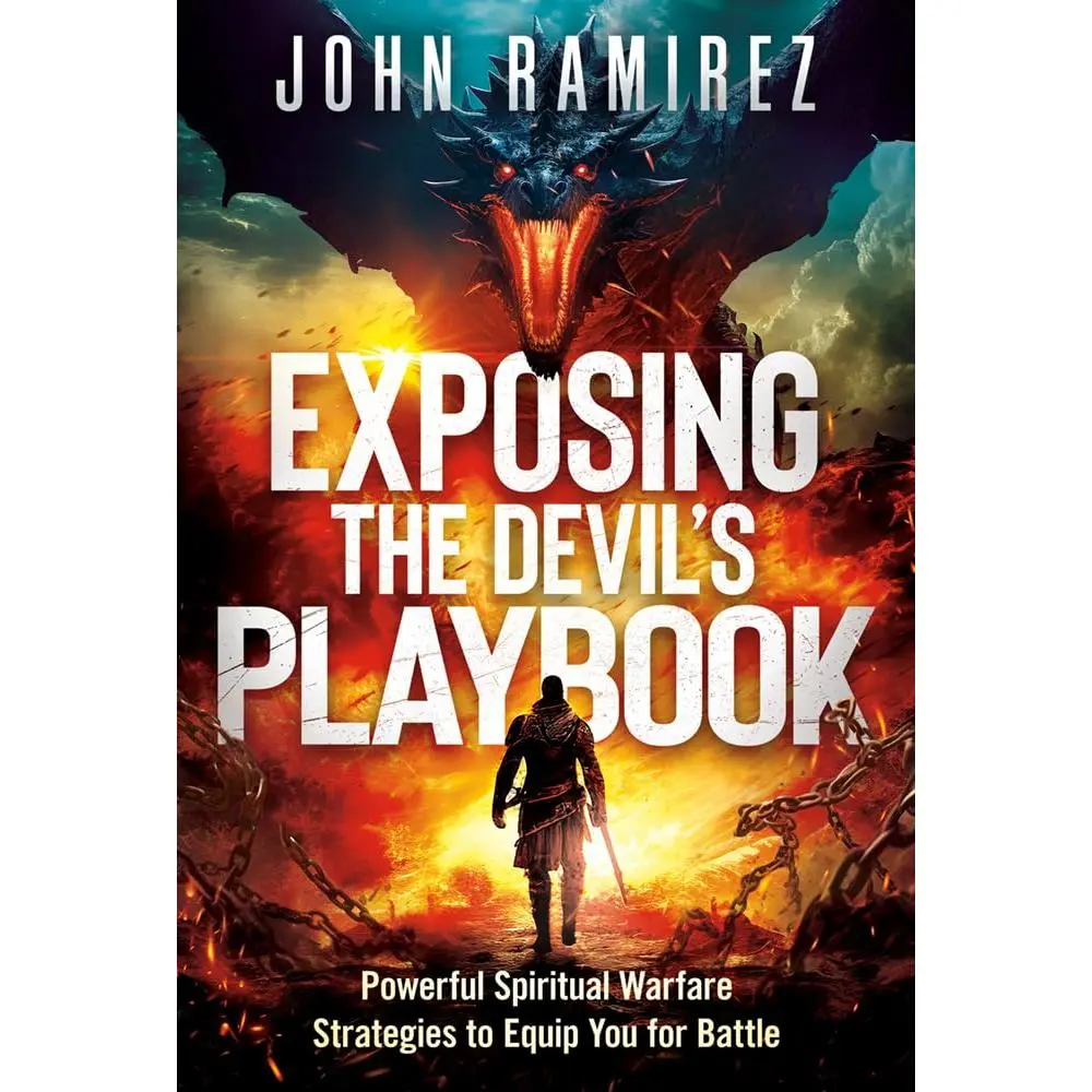 Exposing the Devil's Playbook: Powerful Spiritual Warfare Strategies to Equip You for Battle -- John Ramirez - Paperback