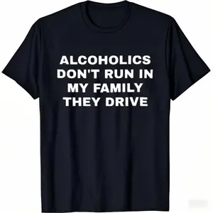 Alcoholics Don't Run in my Family They Drive Unisex Garment Dyed Tshirt - Pre Shrunk Cotton - Dark Humor - Funny - Joke - Gift for Men and Women
