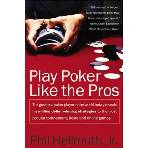 Play Poker Like the Pros: The greatest poker player in the world today reveals his million-dollar-winning strategies to the most popular tournament, home and online games by Phil Hellmuth, Jr. [Paperback Book]