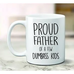 Proud Father Of A Few Dumbass Kids Mug 11 15 oz Funny Fathers Day Gift For Dad Gift Dad Gift Mug