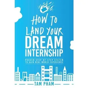 USED-How To Land Your Dream Internship: Proven Step-By-Step System To Gain Real World Experience by Pham, Tam (Paperback)