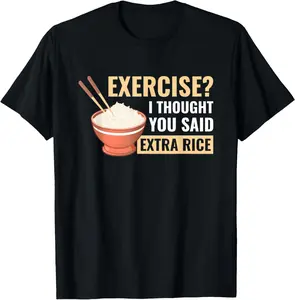 100% Cotton Exercise I Thought You Said Extra Rice Funny Asian Food T-Shirt