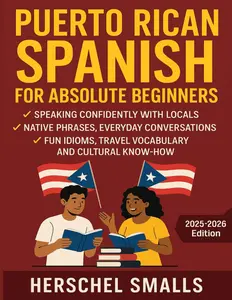 Puerto Rican Spanish for Absolute Beginners: Speaking Confidently With Locals — Native Phrases, Everyday Conversations, Fun Idioms, Travel Vocabulary And Cultural Know-How Paperback book – July 15, 2025