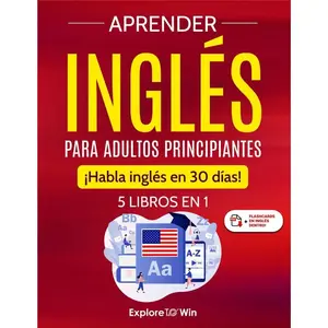 Learning English for Adult Beginners: 5 Books in 1: Speak English in 30 Days! (Spanish Edition)