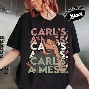 Carls a Mess Graphic Shirt, FunnyQuote Tee, Unisex Casual Streetwear Top, Soft Cotton Everyday Wear, Statement Gift
