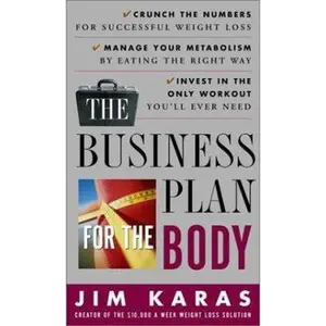 USED-The Business Plan for the Body: Crunch the Numbers for Successful Weight Loss * Manage Your Metabolism by Eating the Right Way * Invest in the Only Workout You'll Ever Need by Jim Karas (Paperback)