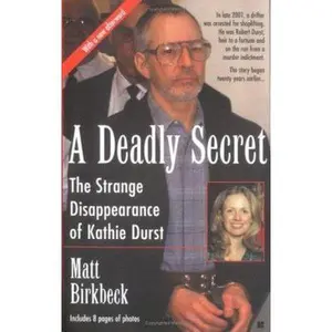 USED-A Deadly Secret: The Strange Disappearance Of Kathie Durst by Matt Birkbeck (Unknown)