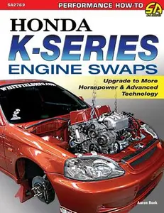 Honda K-Series Engine Swaps: Upgrade to More Horsepower & Advanced Technology -- Aaron Bonk, Paperback