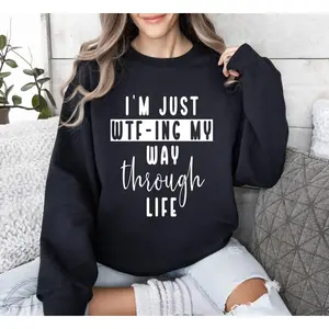 I'm Just Wtf-ing My Way Funny Sweatshirt, Sarcastic College Sweatshirt, Women's Crew Neck, Crewneck