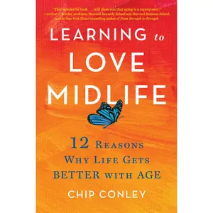 Learning to Love Midlife by Chip Conley [Hardcover Book]