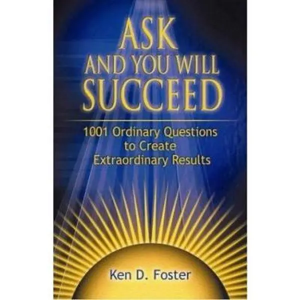 USED-Ask and You Will Succeed: 1001 Ordinary Questions to Create Extraordinary Results by Ken D. Foster (Hardcover)