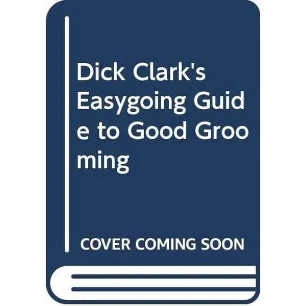 USED-Dick Clark's Easygoing Guide to Good Grooming by Dick Clark (Hardcover)