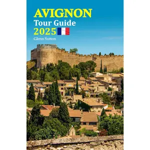 Avignon Tour Guide 2025: Discover Hidden Gems, Indulge in Local Flavors, and Uncover Rich History with Insider Tips for an Unforgettable
