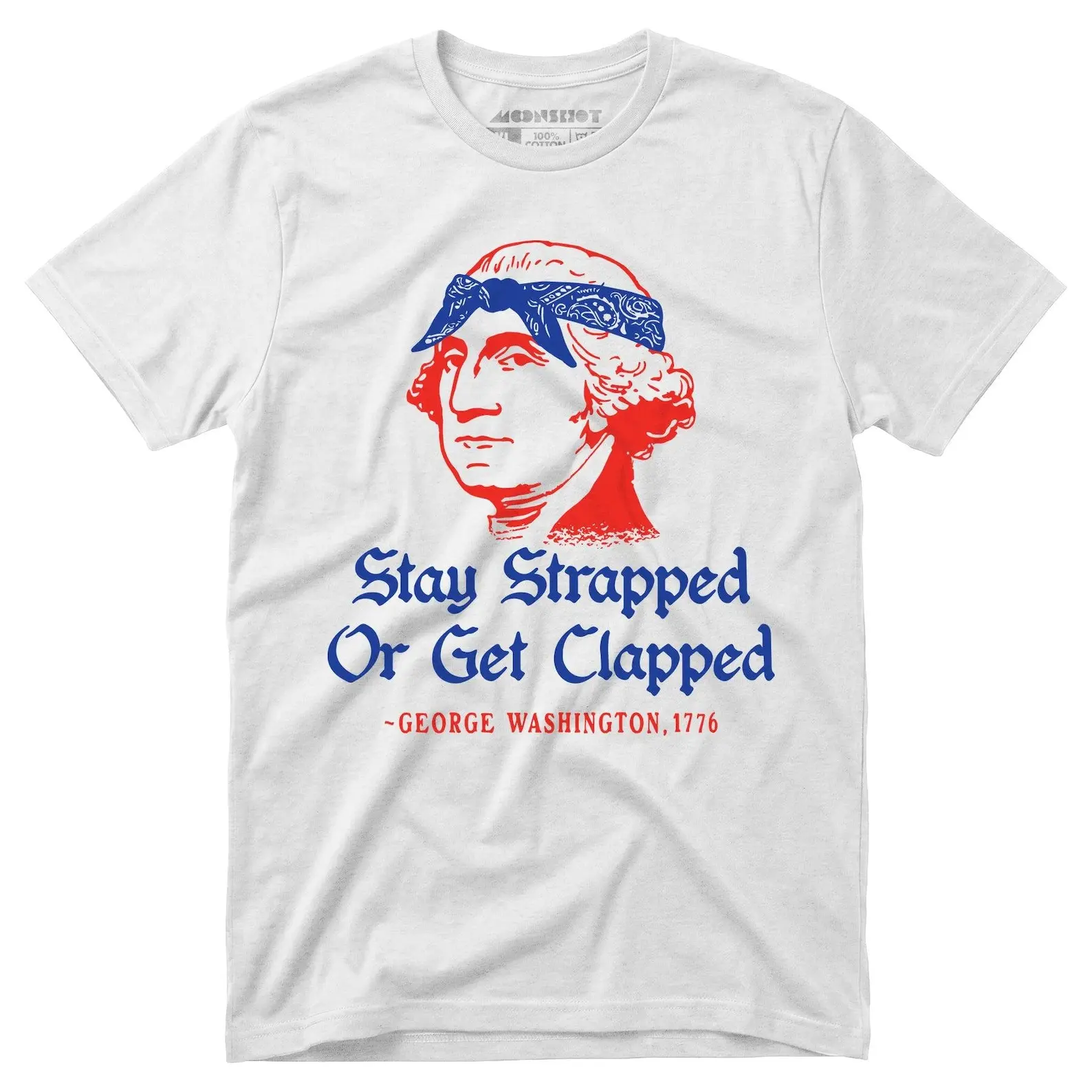 Stay Strapped or Get Clapped - Funny 4th of July Tee, George Washington Tshirt, Founding Fathers Patriotic Shirt
