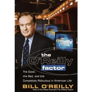 USED-The O'Reilly Factor: The Good, the Bad, and the Completely Ridiculous in American Life by Bill O'Reilly (Hardcover)