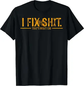 I Fix Sh*t That’s What I Do Shirt, Funny Mechanic Quote Shir for Men, Blue Collar Workwear Attitude