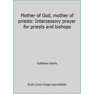 USED-Mother of God, mother of priests: Intercessory prayer for priests and bishops by Kathleen Keefe (Paperback)