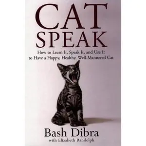 USED-Cat Speak: How To Learn It, Speak It, And Use It To Have A Happy, Healthy, Well-Mannered Cat by Bash Dibra (Hardcover)