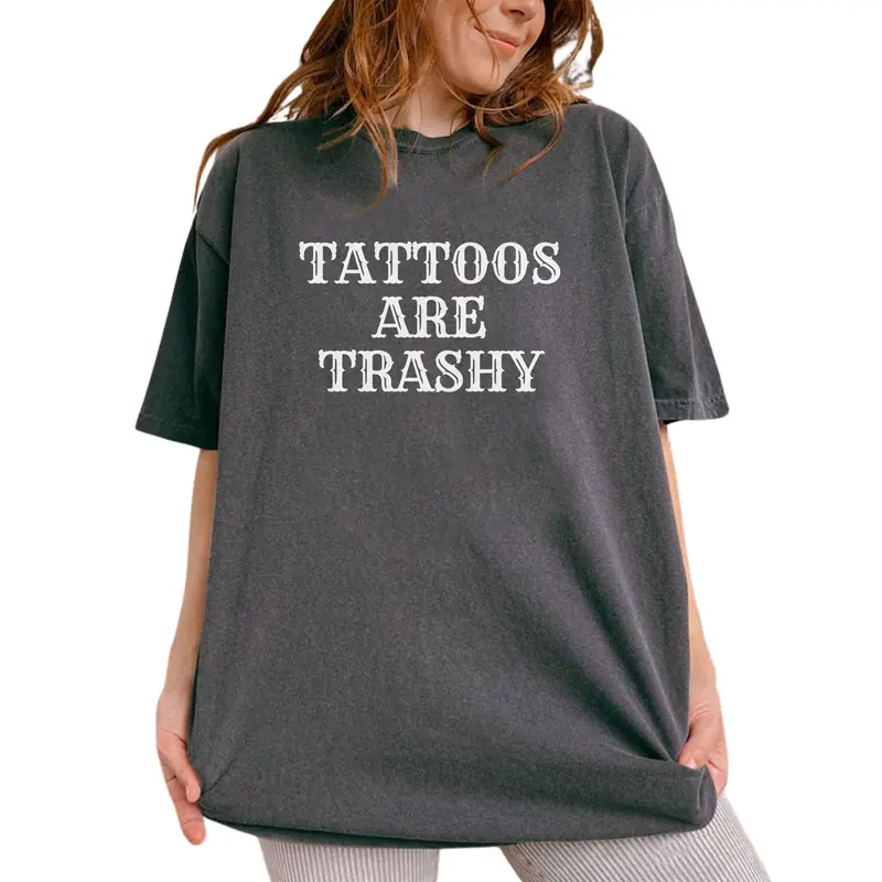 Tattoos Are Trashy Shirt, Tattoos Are Stupid Tee, Funny Sayings Tee For Women, Gothic Tattoos Graphic Printed Tee, Anti Tattoos Shirt, Funny Gift For Tattoos Lover, Oversized Women's Tops, Casual Womenswear, Comfort Cotton Fabric Relaxed Fit Chic Style