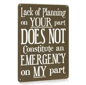 Funny Sign, A Lack Of Planning On Your Part Does Not Constitute An Emergency On My Part Metal Sign, Metal Decor Tin Sign Man Cave Wall Decor Housewarming Gift 8x12inch