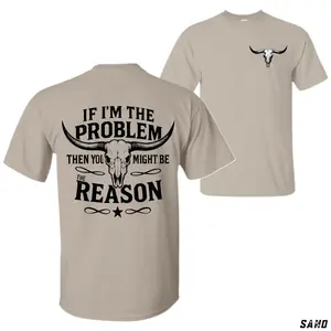 Western Bull Skull T-Shirt – “If I’m the Problem Then You Might Be the Reason” Funny Country Graphic Tee – Unisex Top for Men and Women – Southern Style Outfit, Everyday Wear & Gift Idea