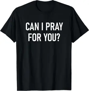 100% Cotton Can I Pray For You, Faith Sayings For Family T-Shirt