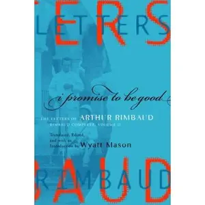 USED-I Promise to Be Good: The Letters of Arthur Rimbaud (Modern Library) by Arthur Rimbaud (Hardcover)