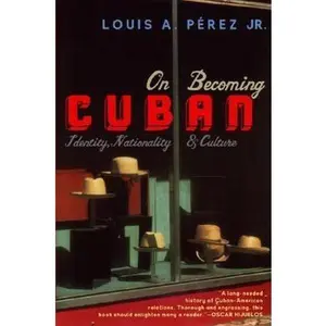 USED-On Becoming Cuban: Identity, Nationality, and Culture by Perez, Jr, Louis A. (Paperback)