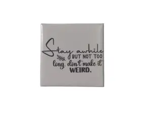 Stay Awhile but Not to Long 2x2 Magnet Gift Magnetic