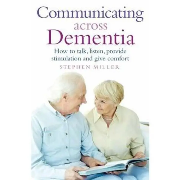 USED-Communicating Across Dementia: How to Talk, Listen, Provide Stimulation and Give Comfort by Miller, Stephen (Paperback)