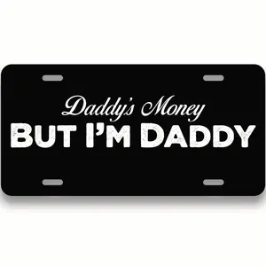 Daddy's Money But I'm Daddy Front Car Truck Plate - 12x6 Standard Fit - Aluminum Waterproof - Street Legal - Custom License Plate - Vanity Plate - Car Accessory - PLP0021