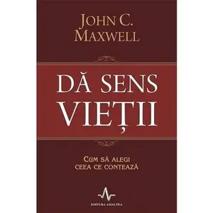 USED-Da sens vie?ii. Cum sa alegi ceea ce conteaza by John C. Maxwell (Paperback)